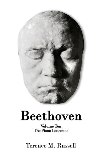 Beethoven - The Piano Concertos: Their Creation, Origins and Reception History