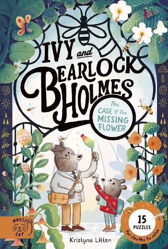 Tthe Case of the Missing Flower (Ivy and Bearlock 1): 15 Puzzles for Sleuths to Solve