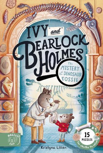 The Mystery of the Dinosaur Fossil (Ivy and Bearlock 2): 15 Puzzles for Sleuths to Solve