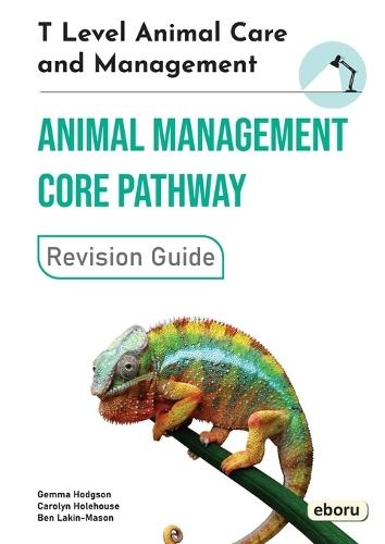 T Level Animal Care and Management - Animal Management Core Pathway Revision Guide: Animal Management Core Pathway Revision Guide