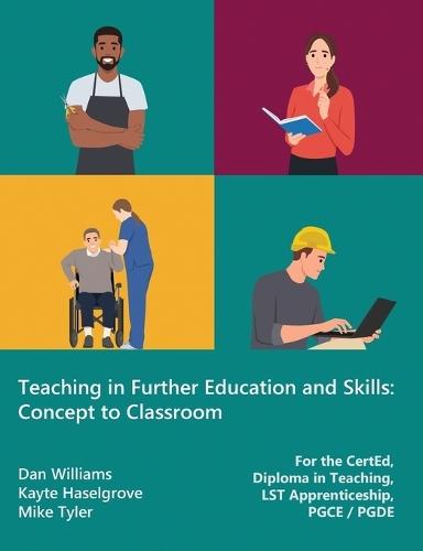 Teaching in Further Education and Skills: Concept to Classroom (for the CertEd, Diploma in Teaching, LST Apprenticeship, PGCE / PGDE)