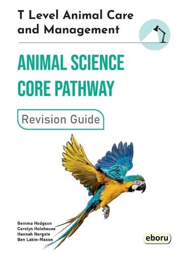 T Level Animal Care and Management: Animal Science Core Pathway Revision Guide