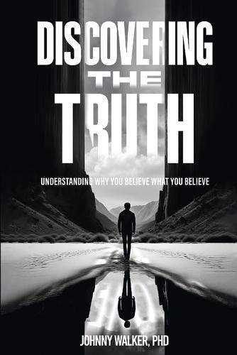 Discovering the Truth: Understanding Why You Believe What You Believe