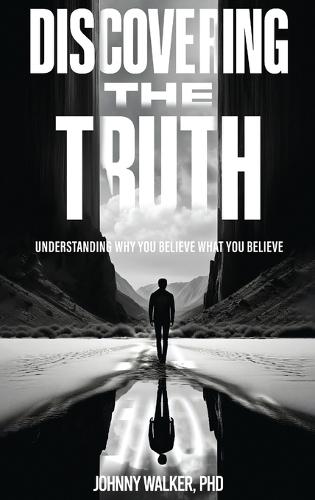 Discovering the Truth: Understanding Why You Believe What You Believe