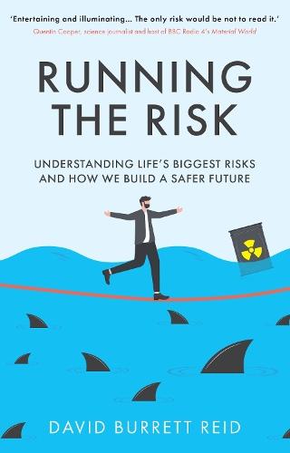 Running the Risk: From Shark Attacks to Nuclear Disaster - understanding life's biggest risks and how we build a safer future