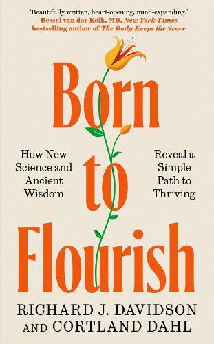 Born to Flourish: How New Science and Ancient Wisdom Reveal a Simple Path to Thriving
