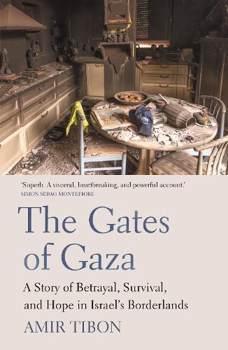The Gates of Gaza: A Story of Betrayal, Survival, and Hope in Israel’s Borderlands