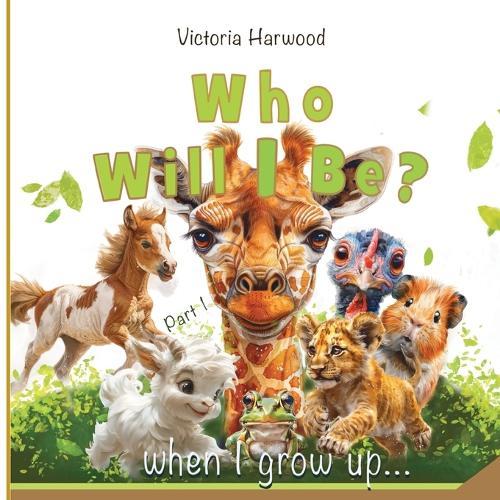 Who Will I be When I grow up?: A Bright and Gentle Animal Book for Young Explorers