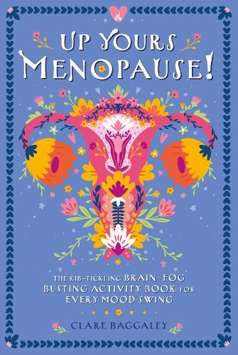 Up Yours Menopause!: The rib-tickling brain-fog busting activity book for every mood swing