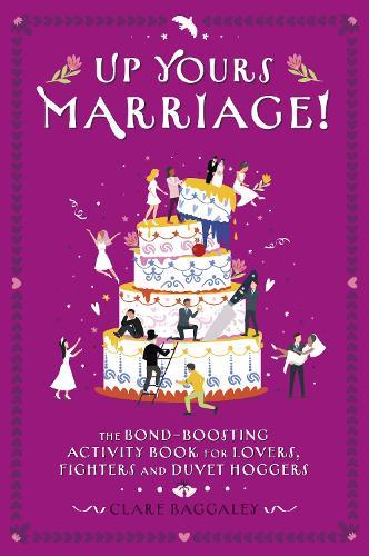 Up Yours Marriage!: The Bond-Boosting Activity Book for Lovers, Fighters and Duvet Hoggers