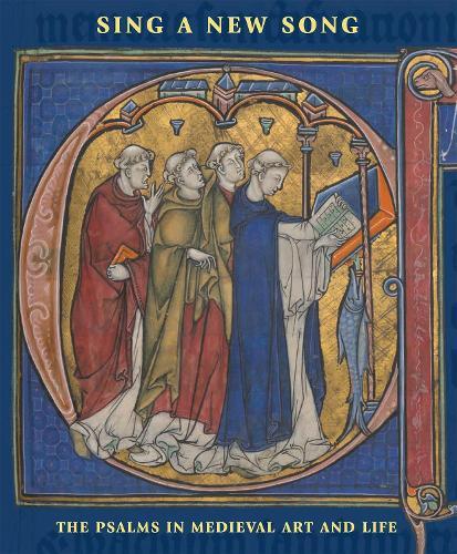 Sing a New Song: The Psalms in Medieval Art and Life
