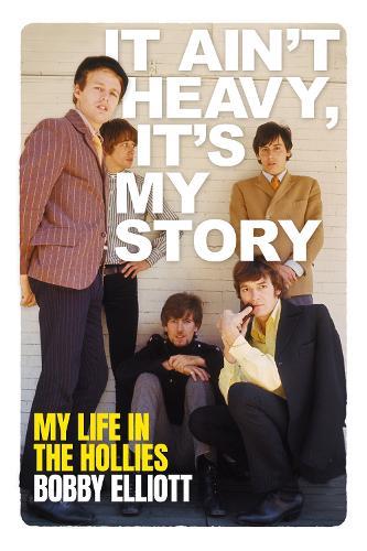 It Ain't Heavy, It's My Story: My Life in the Hollies