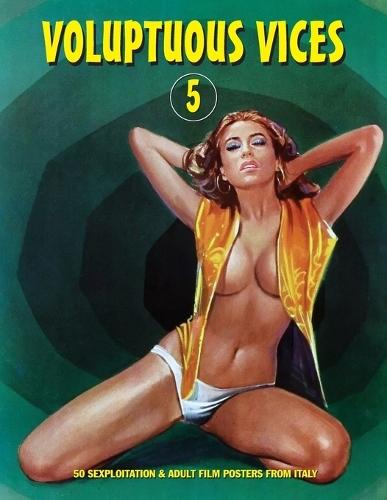 Voluptuous Vices 5: 50 Sexploitation & Adult Film Posters From Italy