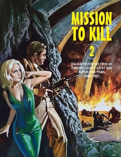 Mission to Kill 2: Italian Film Poster Designs From 80 Eurospy, Secret Agent & Supercrime Films (1964-1967)