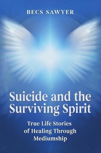 Suicide and the Surviving Spirit: True Life Stories of Healing Through