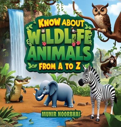 Know About Wildlife: Animals From ""A"" to ""Z""