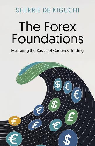 The Forex Foundations: Mastering the Basics of Currency Trading