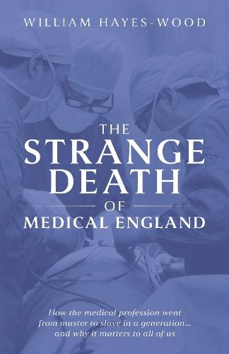 The Strange Death of Medical England: How the medical profession went from master to slave in a generation