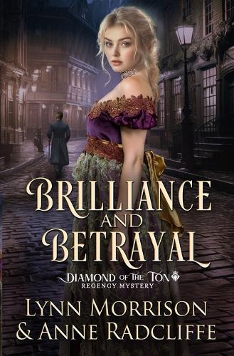 Brilliance and Betrayal: A Diamond of the Ton Regency Mystery