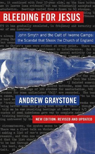 Bleeding for Jesus: John Smyth and the cult of the Iwerne Camps: The Scandal that Shook the Church of England