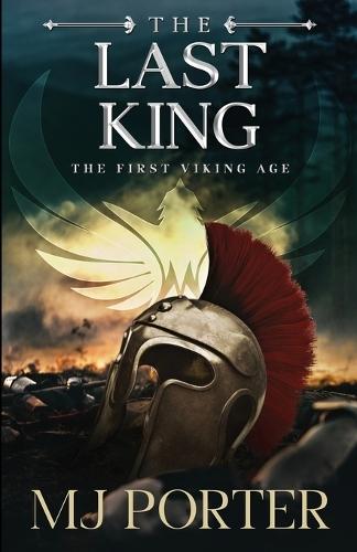 The Last King: England The First Viking Age - the first book in the bloody and brutal action-packed epic historical fiction series from MJ Porter
