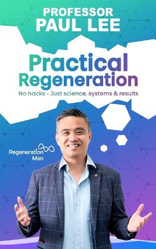Practical Regeneration: No Hacks - Just Science, Systems and Results