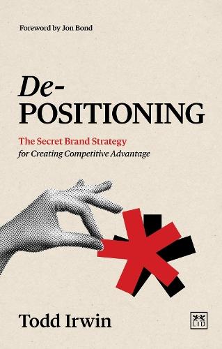 De-Positioning: The Secret Brand Strategy for Creating Competitive Advantage