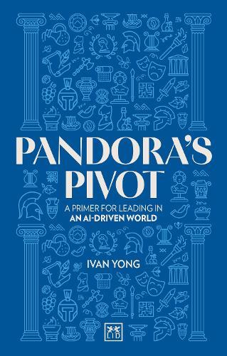 Pandora's Pivot: A primer for leading in an AI-driven world