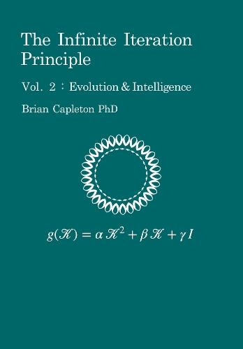 The Infinite Iteration Principle: Vol. 2 : Evolution and Intelligence