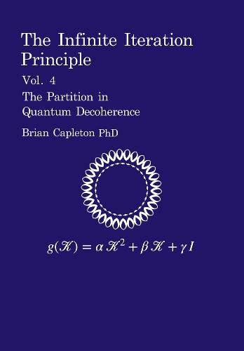 The Infinite Iteration Principle: Vol. 4 : The Partition in Quantum Decoherence