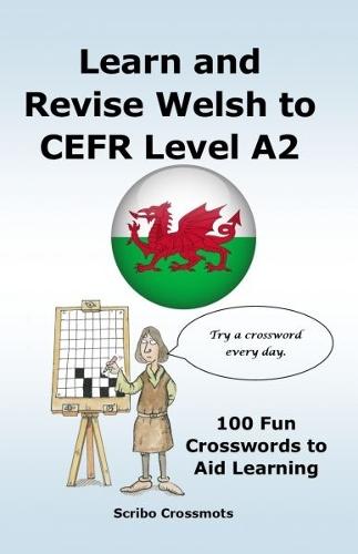 Learn and Revise Welsh to CEFR Level A2: 100 Fun Crosswords to Aid Learning