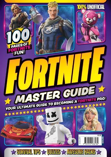 Fortnite Master Guide 100% Unofficial: Your Ultimate Guide To Becoming A Fortnite Pro