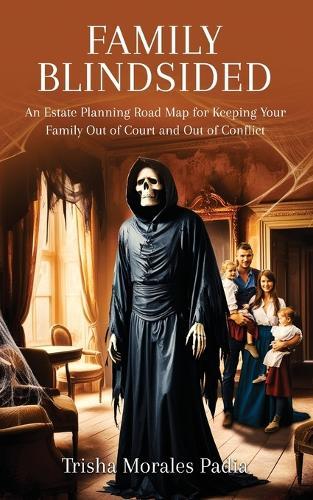 Family Blindsided: An Estate Planning Road Map for Keeping Your Family Out of Court and Out of Conflict