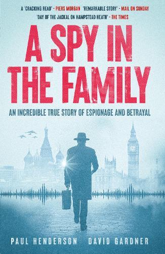 A Spy in the Family: An Incredible True Story of Espionage and Betrayal