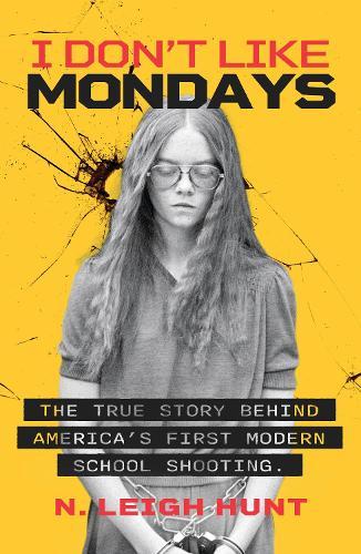 I Don't Like Mondays: The true story behind America's first modern school shooting
