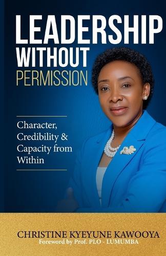 Leadership Without Permission: Character, Credibility & Capacity from Within