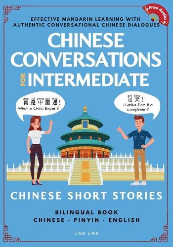 Chinese Conversations for Intermediate: Mandarin Learning with Conversational Dialogues (Free Audio) - Chinese Short Stories Bilingual Book