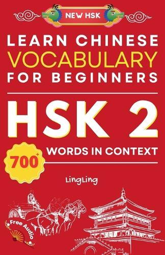 Learn Chinese Vocabulary for Beginners: New HSK Level 2 Chinese Vocabulary Book (Free Audio) - Master Over 700 Words in Context