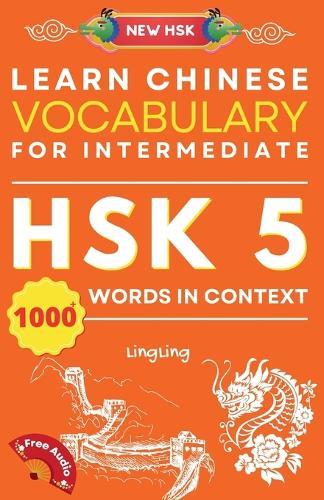 Learn Chinese Vocabulary for Intermediate: New HSK Level 5 Chinese Vocabulary Book (Free Audio) - Master Over 1000 Words in Context