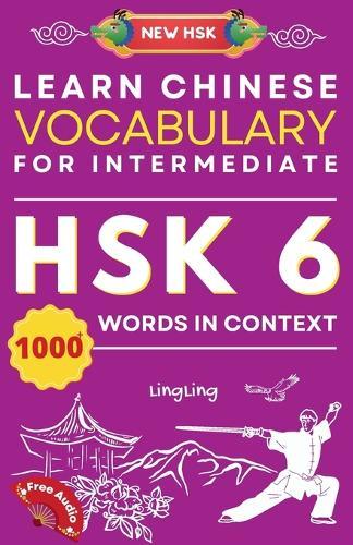 Learn Chinese Vocabulary for Intermediate: New HSK Level 6 Chinese Vocabulary Book (Free Audio) - Master Over 1000 Words in Context