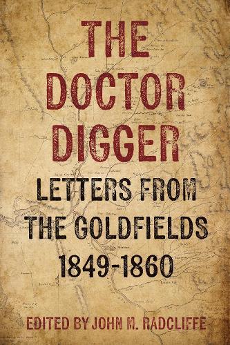 The Doctor Digger: Letters from the Goldfields 1849-1860