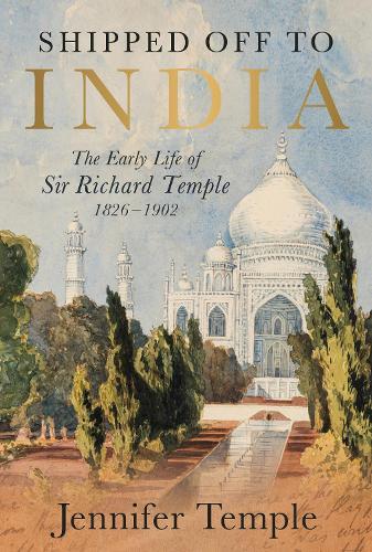 Shipped off to India: The Early Life of Sir Richard Temple 1826–1902