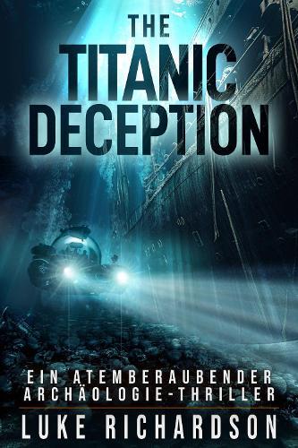 The Titanic Deception: Ein Atemberaubender Archäologie-Thriller