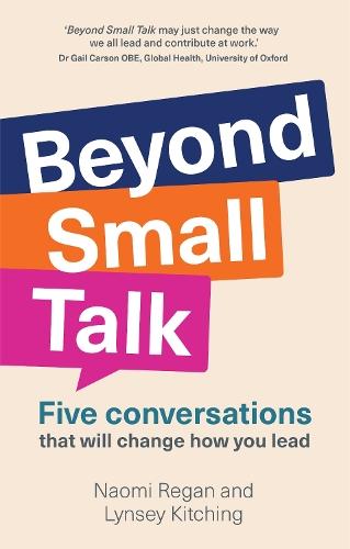 Beyond Small Talk: Five conversations that will change how you lead