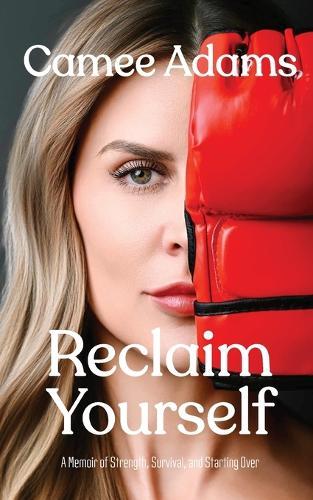 Reclaim Yourself: A Memoir of Strength, Survival, and Starting Over