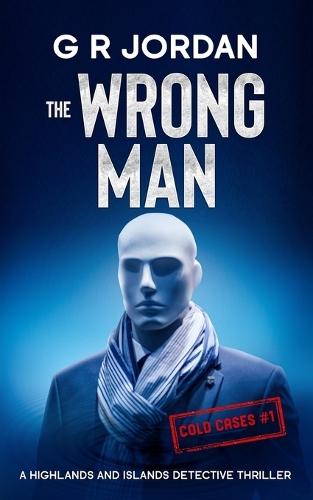 The Wrong Man: A Highlands and Islands Detective Thriller