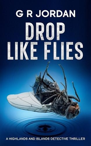 Drop Like Flies: A Highlands and Islands Detective Thriller