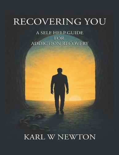 Recovering You: A Self Help Guide For Addiction Recovery