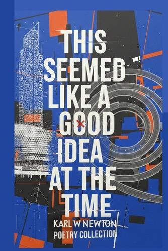 This Seemed Like A Good Idea At The Time: 2026 Poetry Collection