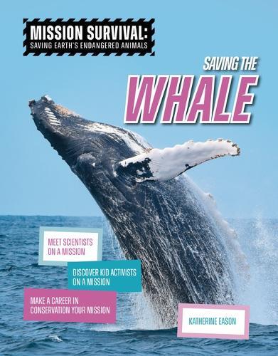 Saving the Whale: Meet Scientists on a Mission, Discover Kid Activists on a Mission, Make a Career in Conservation Your Mission